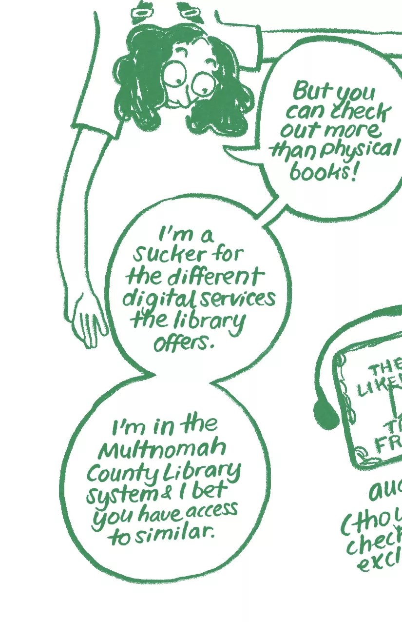 Audra: 'But you can check out more than physical books! I'm a sucker for the different digital services the library offers. I'm in the Multnomah County library system and I bet you have access to similar.'