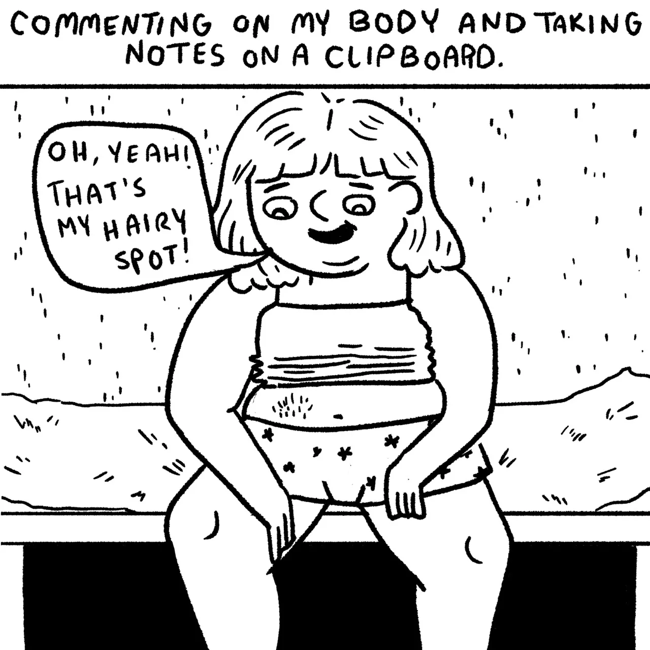 Panel 11, a child in an undershirt and underpants sitting on an examination table, looking at her stomach and saying, “oh yeah, that’s my hairy spot!” Narrative text reads: “commenting on my body and taking notes on a clipboard.”